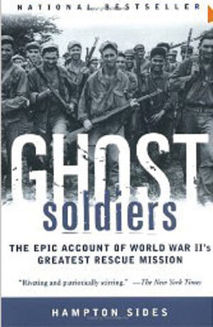 Ghost Soldiers: The Epic Account of World War II's Greatest Rescue Mission