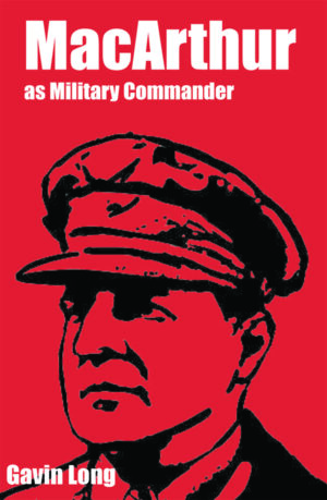 MILITARY COMMANDER MACARTHUR, MACARTHUR MILITARY HISTORY OF WORLD WAR I, MACARTHUR MILITARY BIOGRAPHY