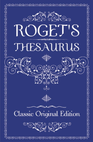 ROGET'S THESUARUS, DICTIONARY, THESUARUS, LANGUAGE AND WRITING