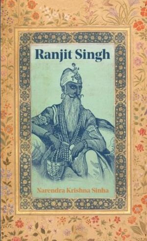 MAHARAJA RANJIT SINGH, SIKH HISTORY, HISTORY OF PUNJAB, EAST INDIA COMPANY, SIKH EMPIRE