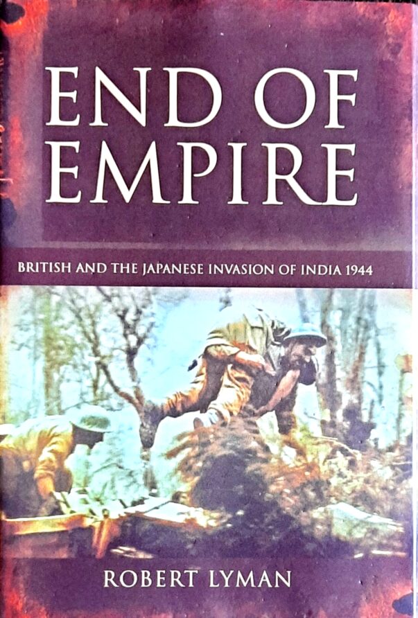 WORLD WAR II, WORLD WAR BATTLES IN BURMA, INDIA, JAPAN ; BATTLES OF IMPHAL AND KOHIMA , JAPANESE IMPERIALISM, END OF BRITISH EMPIRE