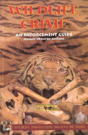 Wildlife enforcement, conservation, wildlife, Legal book, INDIAN WILDLIFE LAWS, WILDLIFE PROTECTION ACT 1972, WILDLIFE LAWS IN INDIA, WILDLIFE PROTECTION AND CONSERVATION LAWS IN INDIA, WILDLIFE LAW ENFORCEMENT IN INDIA